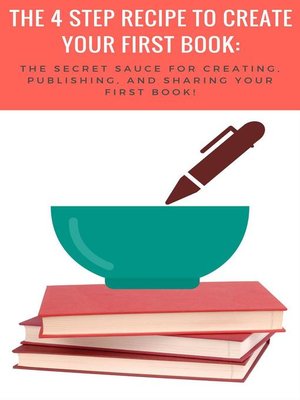 cover image of The 4-Step Recipe to Create Your First Book